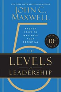 The 5 Levels of Leadership - John C. Maxwell