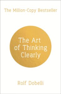 The Art of Thinking Clearly - Rolf Dobelli